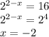 {2}^{2 - x} = 16 \\ {2}^{2 - x} = {2}^{4 } \\ x = - 2