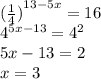 ( { \frac{1}{4} )}^{13 - 5x} = 16 \\ {4}^{ 5x - 13 } = {4}^{2} \\ 5x - 13 = 2 \\ x = 3