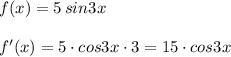 f(x)=5\, sin3x\\\\f'(x)=5\cdot cos3x\cdot 3=15\cdot cos3x