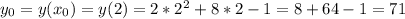 y_0=y(x_0)=y(2)=2*2^2+8*2-1=8+64-1=71