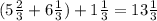 (5 \frac{2}{3} + 6 \frac{1}{3}) + 1 \frac{1}{3} = 13 \frac{1}{3}