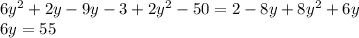 6 {y}^{2} + 2y - 9y - 3 + 2 {y}^{2} - 50 = 2 - 8y + 8 {y}^{2} +6y\\ 6y = 55