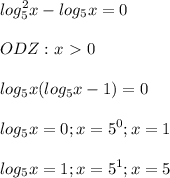 \displaystyle log_5^2x-log_5x=0\\\\ODZ: x\ \textgreater \ 0\\\\log_5x(log_5x-1)=0\\\\log_5x=0; x=5^0; x=1\\\\log_5x=1; x=5^1;x=5