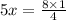 5x = \frac{8 \times 1}{4}