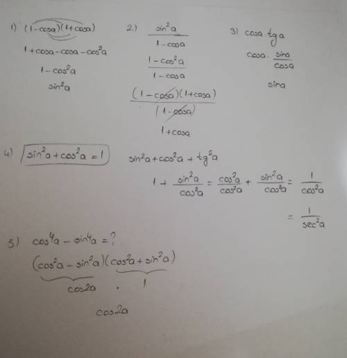 (1-cos a)(1+cos a)=? sin^2 a/1-cos a=? cos a tg a=? sin^2 a+cos^2 a+tg^2 a=? cos^4 a-sin^4 a=?