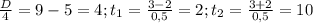 \frac{D}{4} =9-5=4; t_1=\frac{3-2}{0,5}=2; t_2=\frac{3+2}{0,5}=10