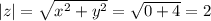 |z|= \sqrt{x^2+y^2} = \sqrt{0+4} =2