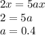 2x = 5ax \\ 2 = 5a \\ a = 0.4