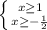 \left \{ {{x \geq 1} \atop {x \geq -\frac{1}{2} }} \right.