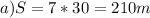 a) S=7*30=210m