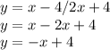 y=x-4/2x+4 \\&#10;y=x-2x+4 \\&#10;y=-x+4&#10;