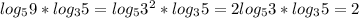 log _{5}9*log _{3}5=log _{5}3 ^{2}*log _{3}5=2log _{5}3*log _{3} 5=2