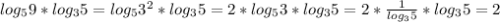 log_59*log_35=log_53^2*log_35=2*log_53*log_35=2*\frac{1}{log_35}*log_35=2