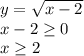 y= \sqrt{x-2}\\ x-2 \geq 0\\ x \geq 2