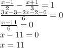 \frac{x - 1}{2} - \frac{ x + 1}{3} = 1 \\ \frac{3x - 3 - 2x - 2 - 6}{6} = 0 \\ \frac{x - 11}{6} = 0 \\ x - 11 = 0 \\x = 11