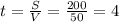 t= \frac{S}{V} = \frac{200}{50}=4