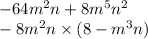 - 64m^{2} n + 8 {m}^{5} {n}^{2} \\ - 8 {m}^{2} n \times (8 - {m}^{3} n)