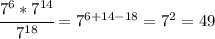 \cfrac{7^6*7^{14}}{7^{18}} =7^{6+14-18}=7^2=49