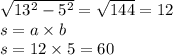 \sqrt{13 {}^{2} - 5 {}^{2} } = \sqrt{144} = 12 \\ s = a \times b \\ s = 12 \times 5 = 60