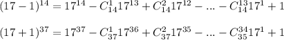 (17-1)^{14} = 17^{14} - C_{14}^{1}17^{13}+ C_{14}^{2}17^{12} - ... -C_{14}^{13}17^{1} + 1 \\ \\ (17+1)^{37} = 17^{37} - C_{37}^{1}17^{36}+ C_{37}^{2}17^{35} - ... -C_{35}^{34}17^{1} + 1