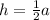 h=\frac{1}{2} a