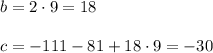 b=2 \cdot 9=18 \\ \\ &#10;c=-111-81+18 \cdot 9=-30