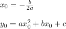 x_{0}= -\frac{b}{2a} \\ \\ &#10;y_{0}=ax_{0}^2+bx_0+c