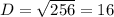 D= \sqrt{256}=16