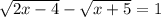 \sqrt{2x-4}- \sqrt{x+5} =1