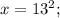 x=13^{2};