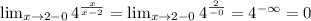 \lim_{x \to 2-0} 4^{ \frac{x}{x-2}} = \lim_{x \to 2-0} 4^{ \frac{2}{-0}} = 4^{-\infty} = 0