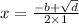 x = \frac{ - b + \sqrt{d} }{2 \times 1}