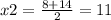 x2 = \frac{8 + 14}{2} = 11