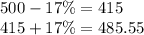 500 - 17\% = 415 \\ 415 + 17\% = 485.55