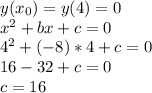 y(x_0)=y(4)=0\\&#10;x^2+bx+c=0\\&#10;4^2+(-8)*4+c=0\\&#10;16-32+c=0\\&#10;c=16