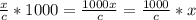 \frac{x}{c} * 1000 =\frac{1000x}{c} =\frac{1000}{c} * x