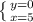 \left \{ {{y=0} \atop {x=5}} \right.