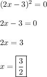 (2x-3)^2=0\\\\2x-3=0\\\\2x=3\\\\x=\boxed{\frac{3}2}