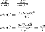 \frac{AB}{sin C} = \frac{AC}{sin60^0} \\ \\ sin C = \frac{ABsin60^0}{AC} \\ \\ sinC = \frac{6 \sqrt{2} * \frac{ \sqrt{3} }{2}}{6 \sqrt{3} } = \frac{ \sqrt{2} }{2}