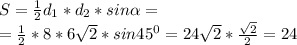 S = \frac{1}{2} d_{1} * d_{2} * sin \alpha = \\ =\frac{1}{2} * 8 * 6 \sqrt{2} * sin 45^{0} = 24 \sqrt{2} * \frac{ \sqrt{2} }{2} = 24