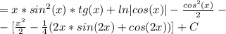 =x*sin^2(x)*tg(x)+ln|cos(x)|- \frac{cos^2(x)}{2} -\\-[ \frac{x^2}{2} - \frac{1}{4} (2x*sin(2x)+cos(2x) )]+C