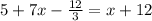 5+7x- \frac{12}{3}=x+12