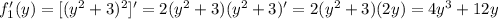 f_1'(y)=[(y^2+3)^2]'=2(y^2+3)(y^2+3)'=2(y^2+3)(2y)=4y^3+12y