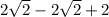 2 \sqrt{2} - 2 \sqrt{2} + 2