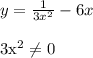 y= \frac{1}{3x^2} -6x \\&#10;&#10;3x^2 \neq 0