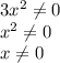 3x^2 \neq 0 \\&#10; x^{2} \neq 0 \\&#10;x \neq 0