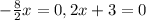 - \frac{8}{2}x=0, 2x+3=0&#10;