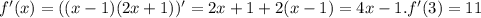 f'(x)=((x-1)(2x+1))'=2x+1+2(x-1)=4x-1. f'(3)=11