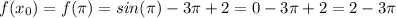 f(x_0)=f(\pi)=sin(\pi)-3\pi+2=0-3\pi+2=2-3\pi