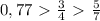 0,77\ \textgreater \ \frac{3}{4}\ \textgreater \ \frac{5}{7}